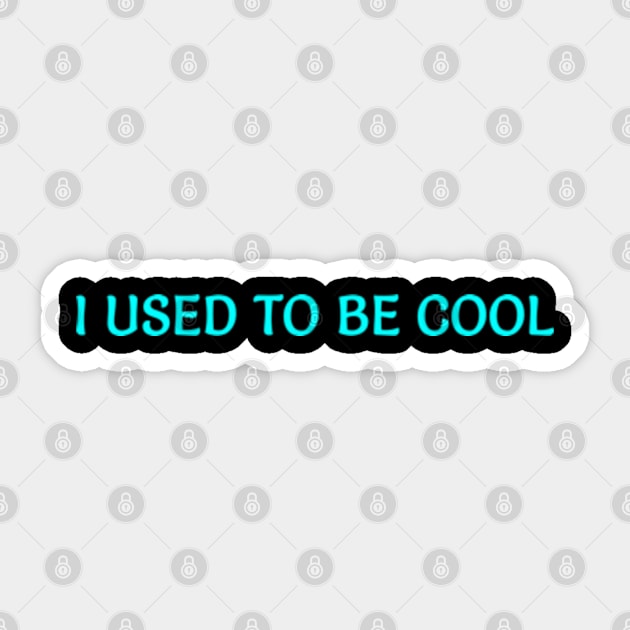 I USED TO BE COOL Sticker by  hal mafhoum?